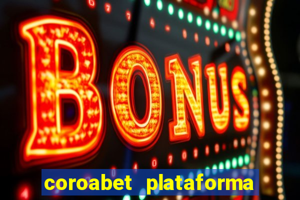 coroabet plataforma de jogos